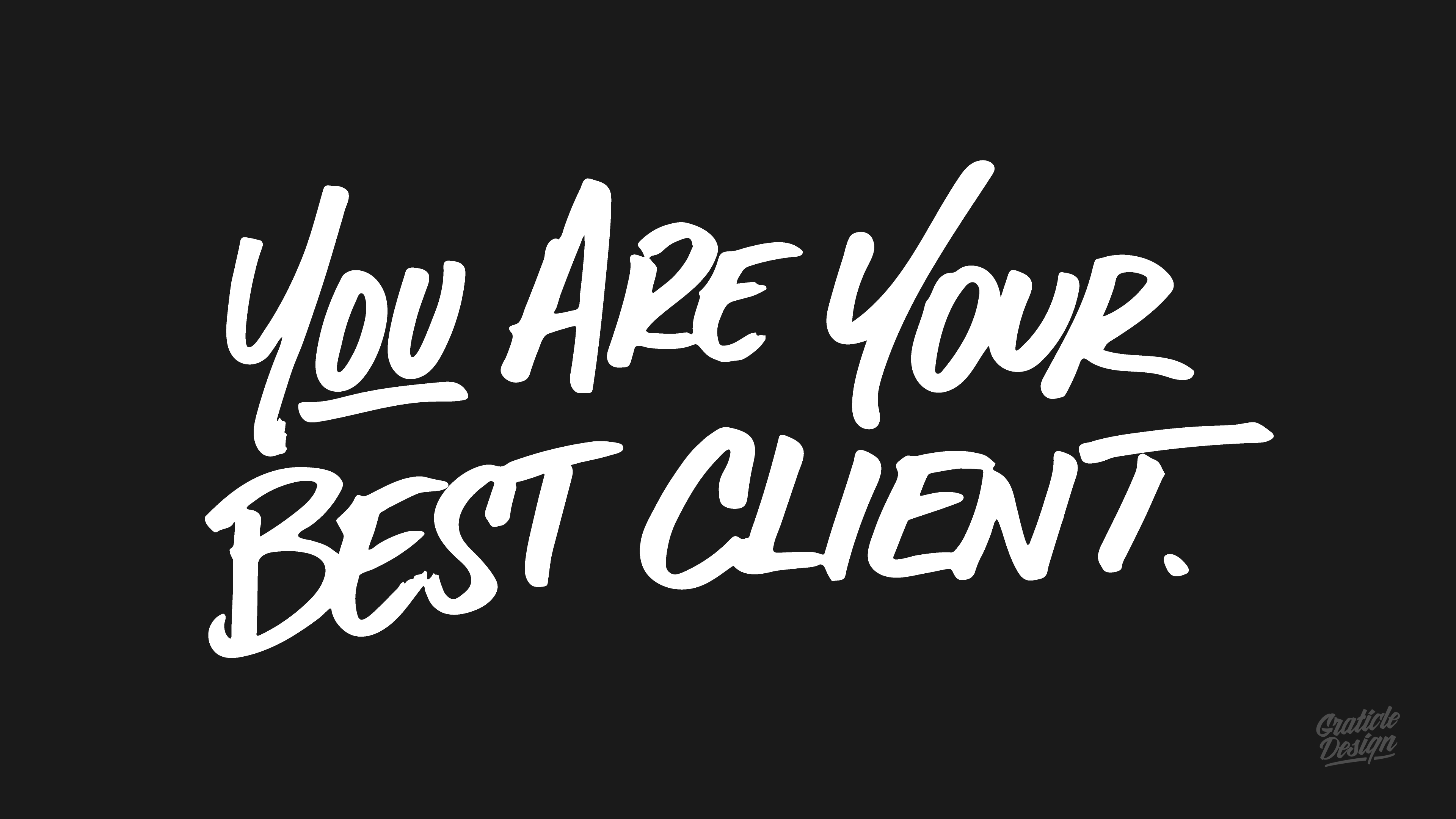 You Are Your Best Client - by Graticle Design